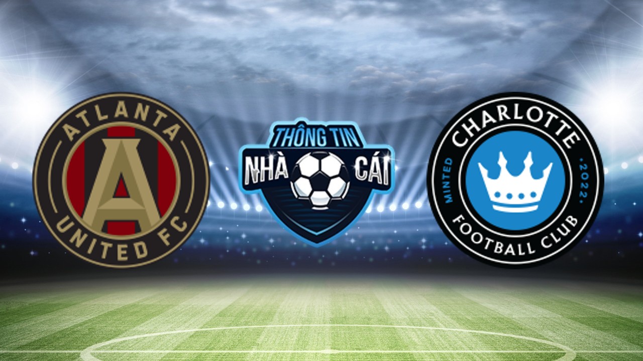 Atlanta Utd vs Charlotte – Soi kèo nhà cái 03/06/2024: Thế trận vật vờ