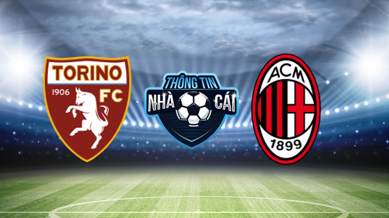 Torino vs AC Milan – Soi kèo nhà cái 19/05/2024: Chiến thắng nhẹ nhàng